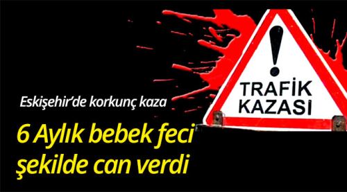 Feci kazada 6 aylık bebek öldü