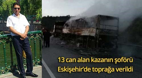 Feci kazanın şoförü Eskişehir'de defnedildi