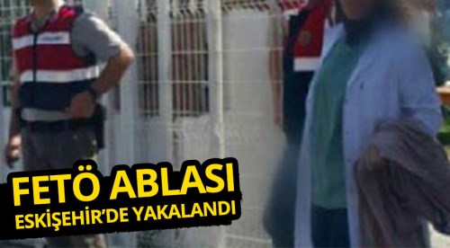 FETÖ ablası Eskişehir'de operasyonla yakalandı