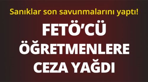 FETÖ'cü öğretmenlere ceza yağdı