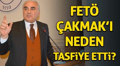 FETÖ Engin Çakmak'ı neden tasfiye etti?
