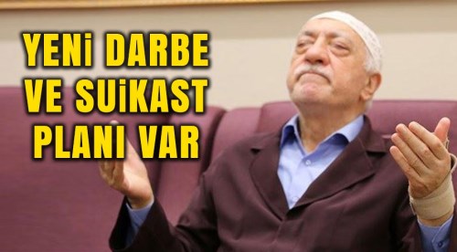 FETÖ'nün yeni suikast ve darbe planı