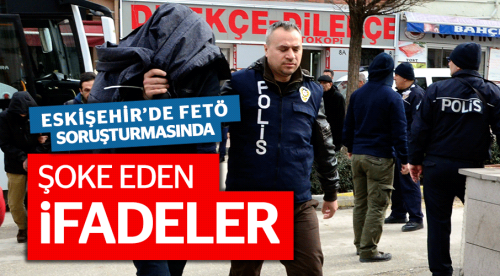 FETÖ soruşturmasında şok ifadeler