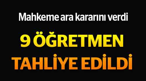 FETÖ tutuklusu 9 öğretmen tahliye edildi