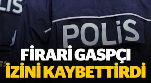 Firari gaspçı izini kaybettirdi