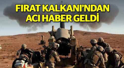 Fırat Kalkanı'ndan acı haber geldi