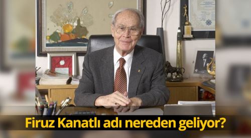 Firuz Kanatlı'nın adı nereden geliyor?