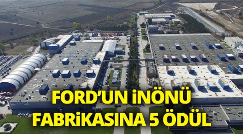 Ford'un İnönü fabrikasına 5 ödül