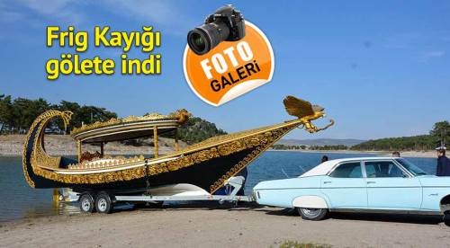 Frig Kayığı Eskişehir'de gölete indi