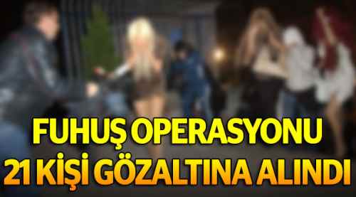 Fuhuş operasyonunda 21 gözaltı