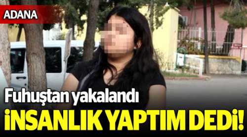 Fuhuştan yakalandı, ifadesi şaşkına çevirdi!