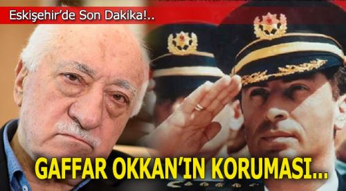 Gaffar Okkan'ın koruması tutuklandı!