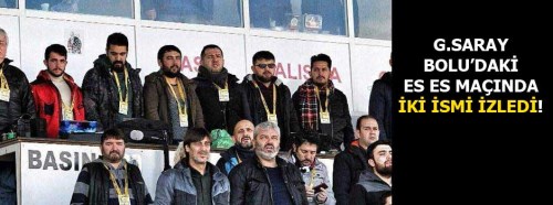 Galatasaray Es Es'in maçında iki ismi izledi!