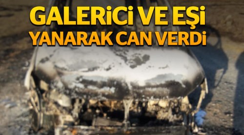 Galerici ve eşi feci şekilde can verdi!