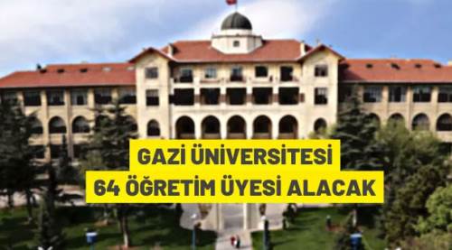 Gazi Üniversitesi 64 Öğretim Üyesi alacak