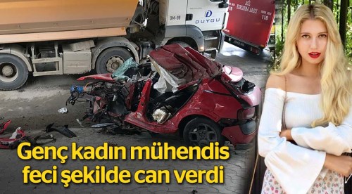 Genç kadın mühendis feci şekilde can verdi