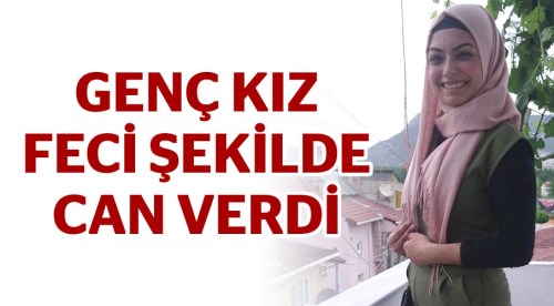 Genç kız feci şekilde can verdi!