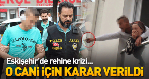 Genç kızı rehin almıştı, tutuklandı