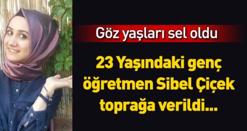 Genç öğretmen göz yaşları arasında defnedildi