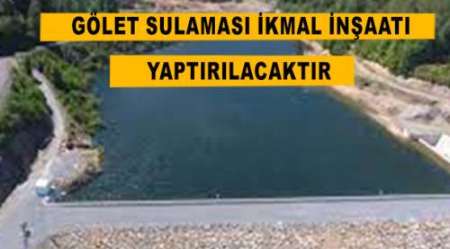 Gölet sulaması ikmal inşaatı yaptırılacaktır...