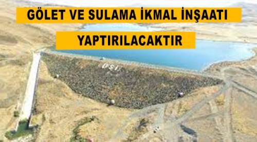Gölet ve sulama ikmal inşaatı yaptırılacaktır