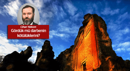 Gördük mü darbenin kötülüklerini?
