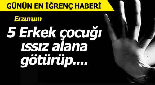 Günün en iğrenç haberi Erzurum'dan