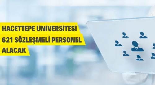 Hacettepe Üniversitesi 621 Personel Alacak