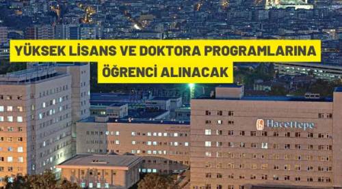 Hacettepe Üniversitesi yüksek lisans ve doktora programlarına öğrenci alacak