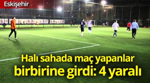 Halı saha maçında birbirine girdiler: 4 yaralı