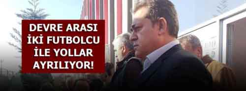 Halil Ünal: İki futbolcu ile yolları ayırıyoruz...