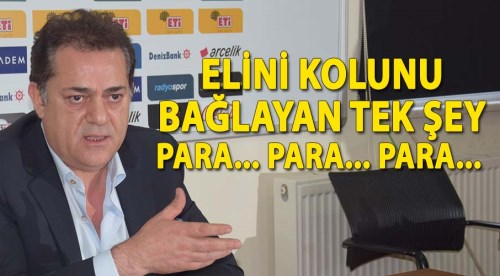 Halil Ünal'ın elini kolunu bağlayan tek şey para