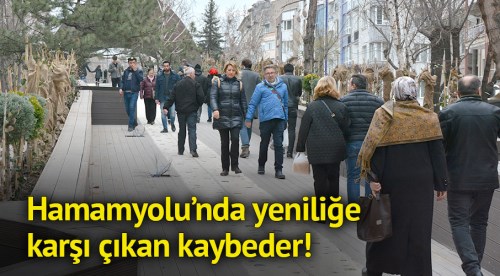 Hamamyolu’nda yeniliğe karşı çıkan kaybeder!