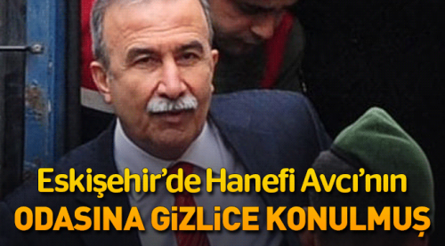 Hanefi Avcı Eskişehir'de görevli iken odasına...