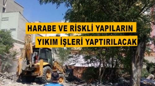 Harabe ve riskli yapıların yıkım işleri yaptırılacak