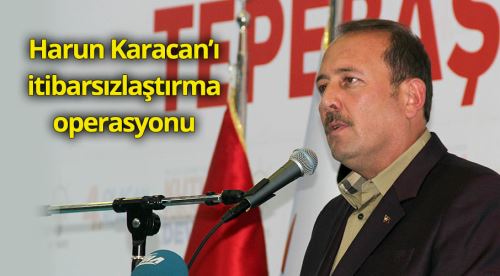 Harun Karacan’ı itibarsızlaştırma operasyonu!
