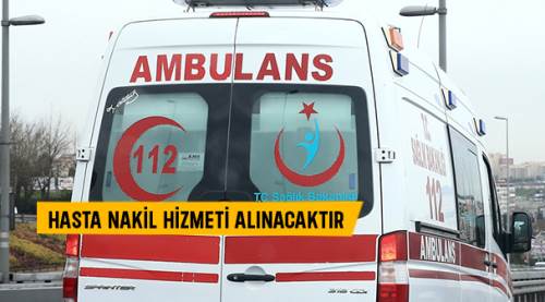 Hasta nakil hizmeti alınacaktır