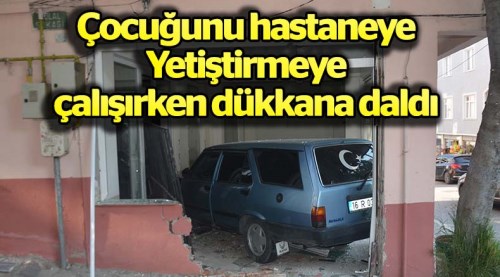 Hastaneye giderken dükkana daldı!