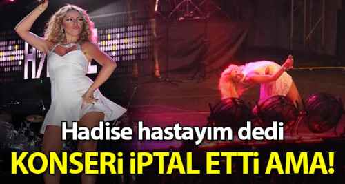 Hastayım dedi konseri iptal etti ama!