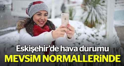 Hava mevsim normallerine döndü