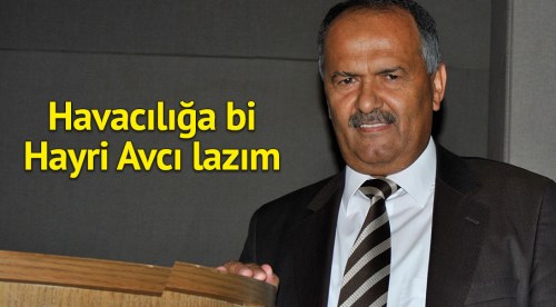 Havacılığa bi ‘Hayri Avcı’ lazım