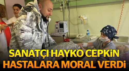 Hayko Cepkin hastalara moral verdi