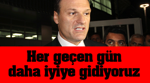 Her geçen gün daha iyiye gidiyoruz