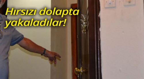 Hırsızı dolapta saklanırken buldular!