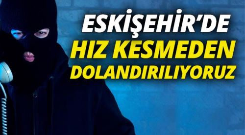 Hızımızı hiç kesmeden dolandırılıyoruz!