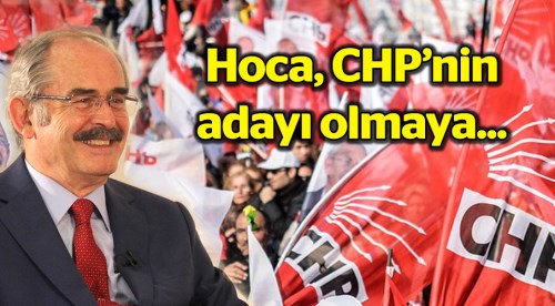 Hoca, CHP’nin adayı olmaya...