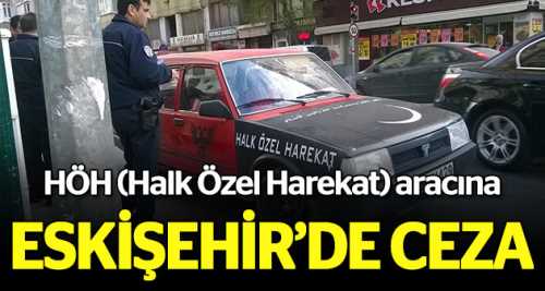 HÖH aracı Eskişehir'de ceza yedi