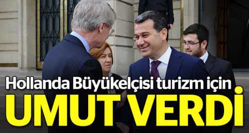 Hollanda Büyükelçisi turizm için umut verdi