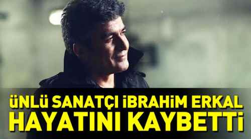 İbrahim Erkal'ın beyin ölümü gerçekleşti