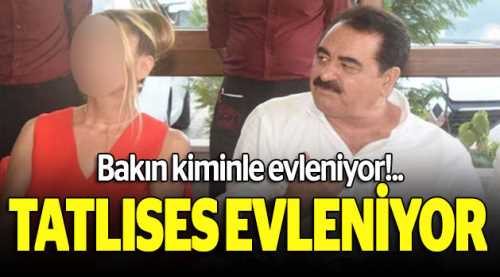 İbrahim Tatlıses evleniyor